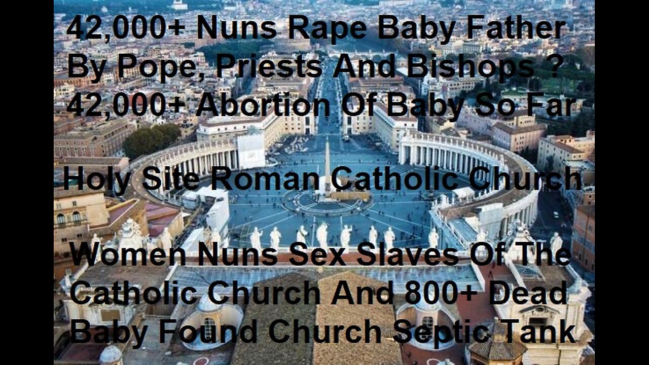 Women Sex Slaves Of The Catholic Church And 800 Dead Baby In Church Septic Tank