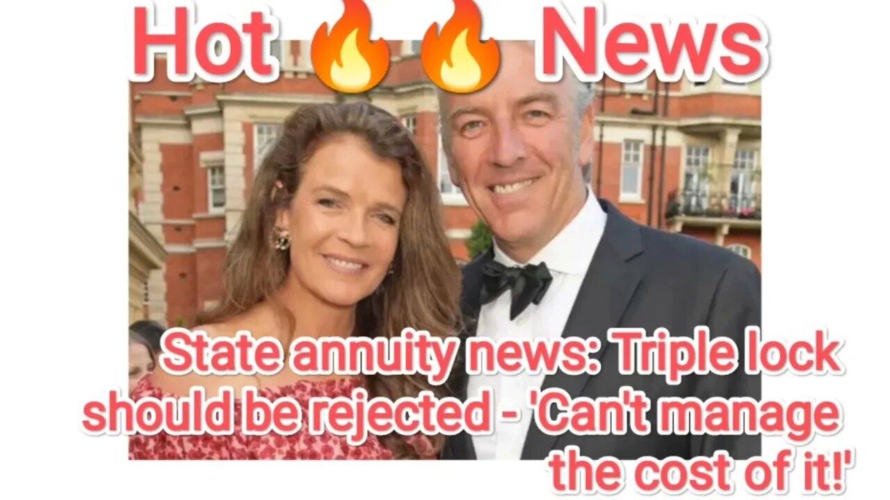 State annuity news: Triple lock should be rejected - 'Can't manage the cost of it!'