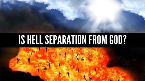 Is Hell Separation From God?