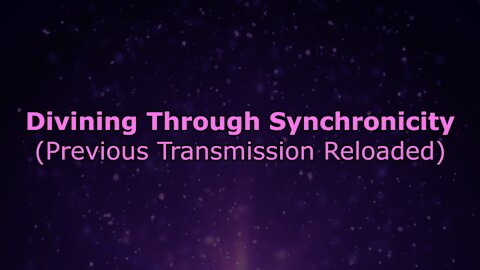 Divining Through Synchronicity (Previous Transmission Reloaded)