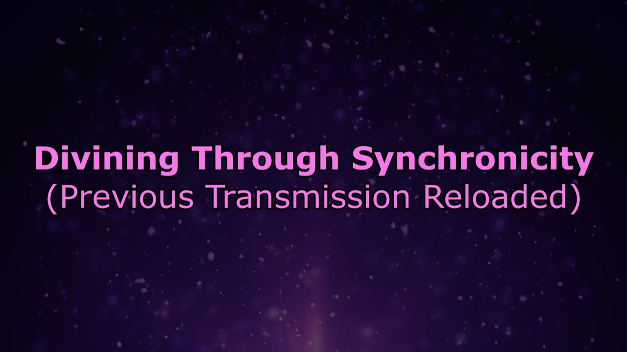 Divining Through Synchronicity (Previous Transmission Reloaded)