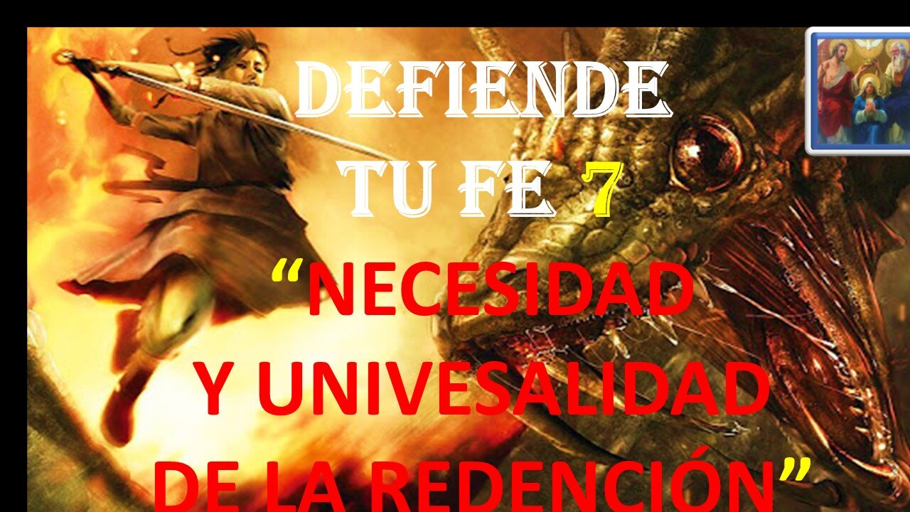 DEFIENDE TU FE 7. NECESIDAD Y UNIVERSALIDAD DE LA REDENCIÓN