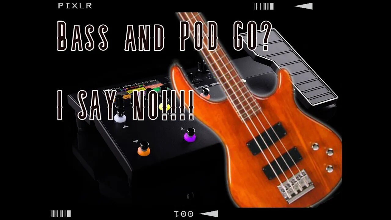 POD Go for bass??? I SAY NO