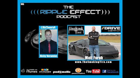 The Ripple Effect Podcast #165 (Matt Farah | The Smoking Tire)