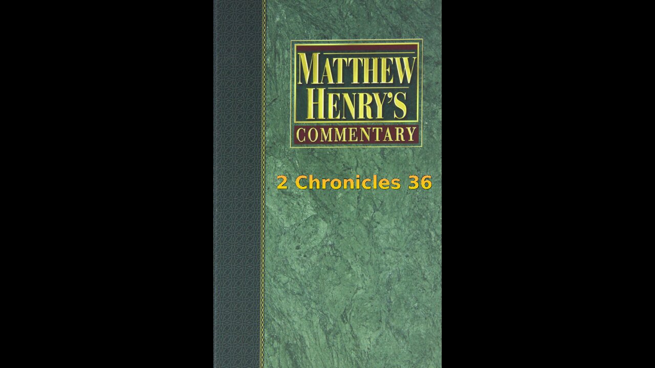 Matthew Henry's Commentary on the Whole Bible. Audio produced by I. Risch. 2 Chronicles Chapter 36