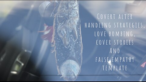 Covert alter handling strategies, love bombing, cover stories and false empathy template