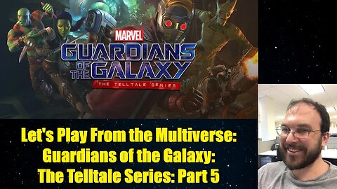 Let's Play From the Multiverse: Guardians of the Galaxy:The Telltale Series: Part 5a