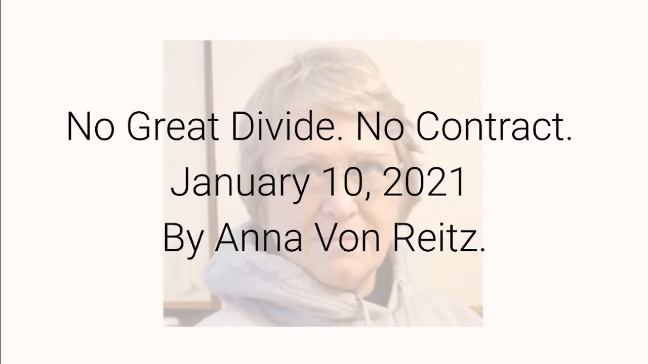 No Great Divide. No Contract. January 10, 2021 By Anna Von Reitz