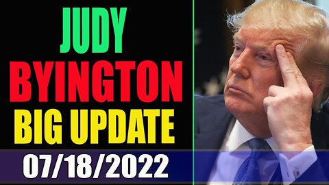 JUDY BYINGTON REPORT & RESTORED REPUBLIC VIA A GCR UPDATE TODAY'S JULY 18 , 2022 - TRUMP NEWS