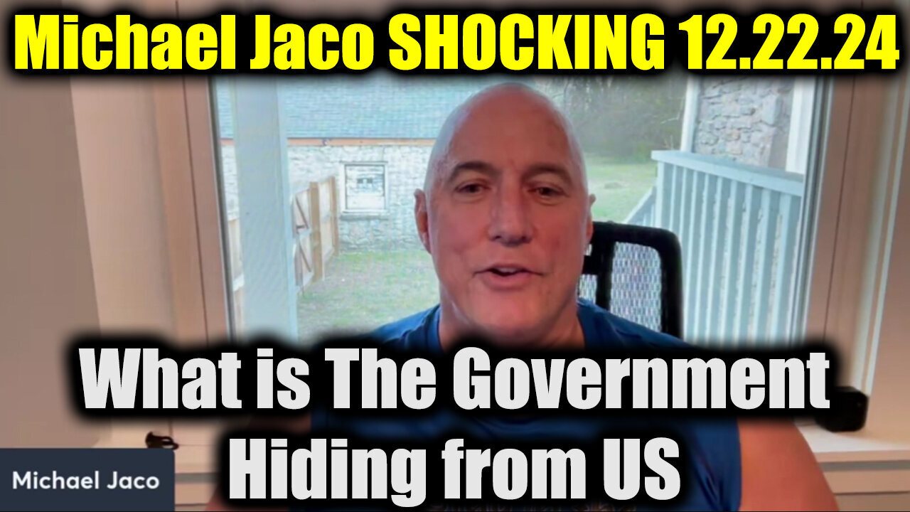 Michael Jaco SHOCKING 12.22.24 - What is The Government Hiding from US