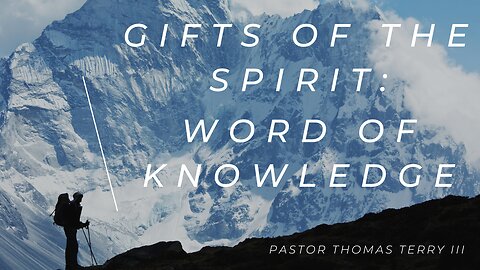 Gifts of the Spirit: Word of Knowledge - Pastor Tom Terry - 2/21/24