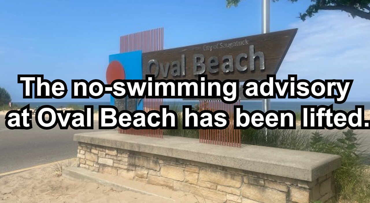 The no-swimming advisory at Oval Beach has been lifted.