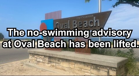 The no-swimming advisory at Oval Beach has been lifted.