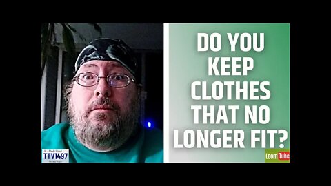 DO YOU KEEP CLOTHES THAT NO LONGER FIT? - 012722 TTV1497