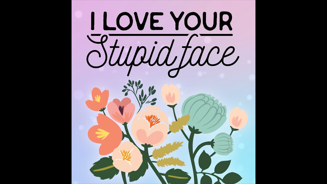 I Love Your Stupid Face [GMG Originals]