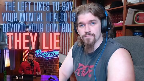 Steven Crowder is RIGHT! Your mental Health is in YOUR HANDS!