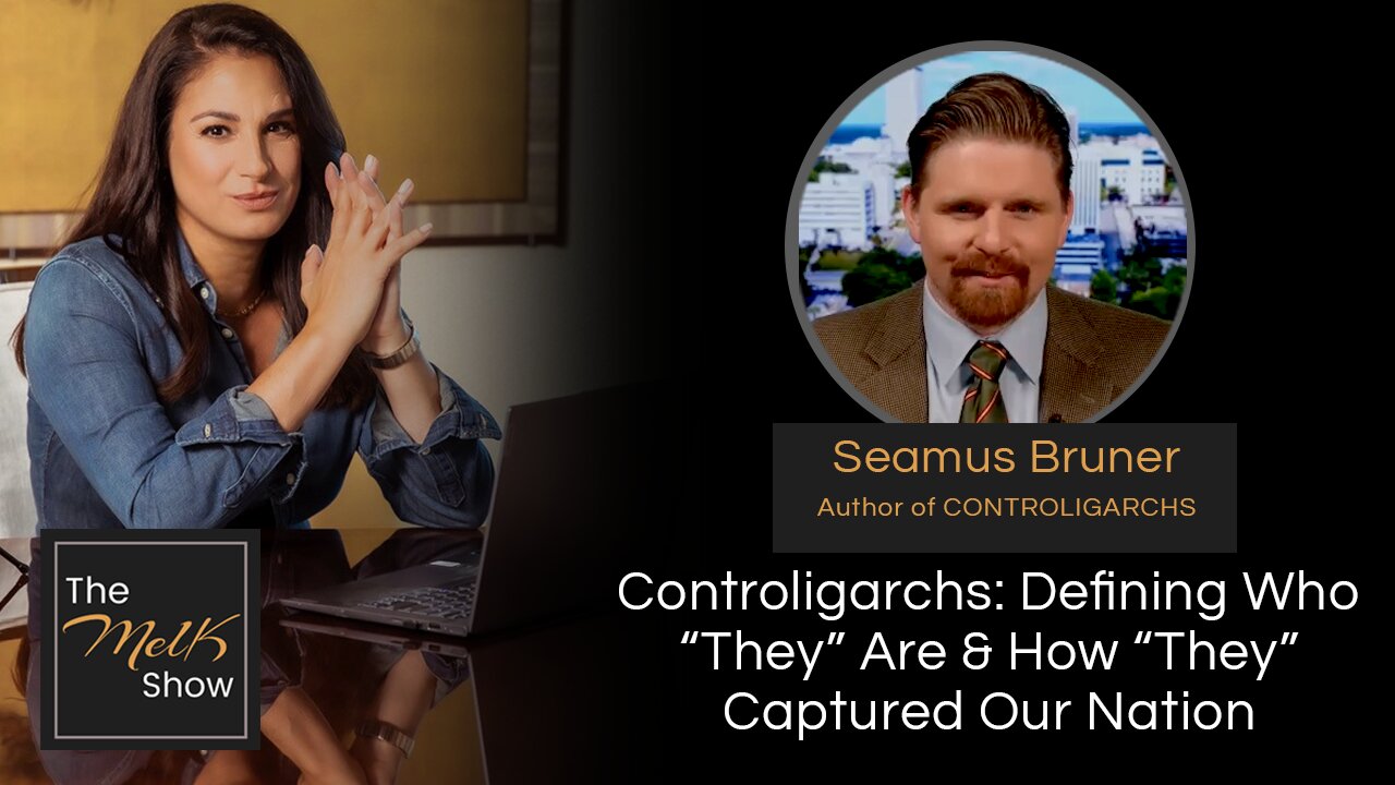 Mel K & Seamus Bruner | Controligarchs: Defining Who “They” Are & How “They” Captured Our Nation