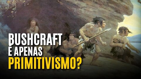 BUSHCRAFT É SÓ DE PRÁTICAS PRIMITIVAS - BUSHACAST #43