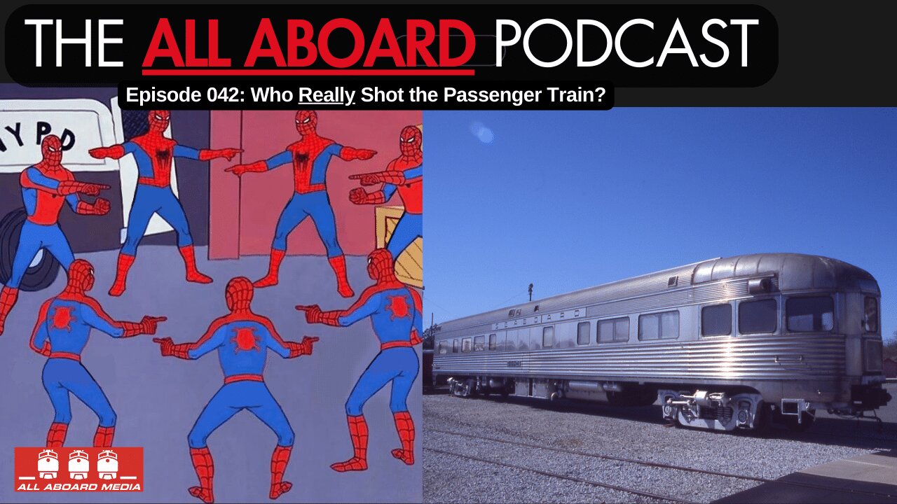 All Aboard Episode 042: Who REALLY Shot The Passenger Train?