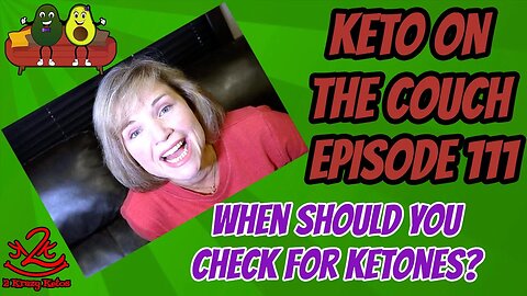 Keto on the Couch episode 111| When should you check for ketones?