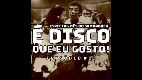 E dsico que eu Gosto! #137 Mês SambaRock Ep #03(17Ago23)