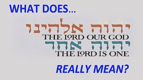 What Does "THE LORD OUR GOD, THE LORD IS ONE," Really Mean?