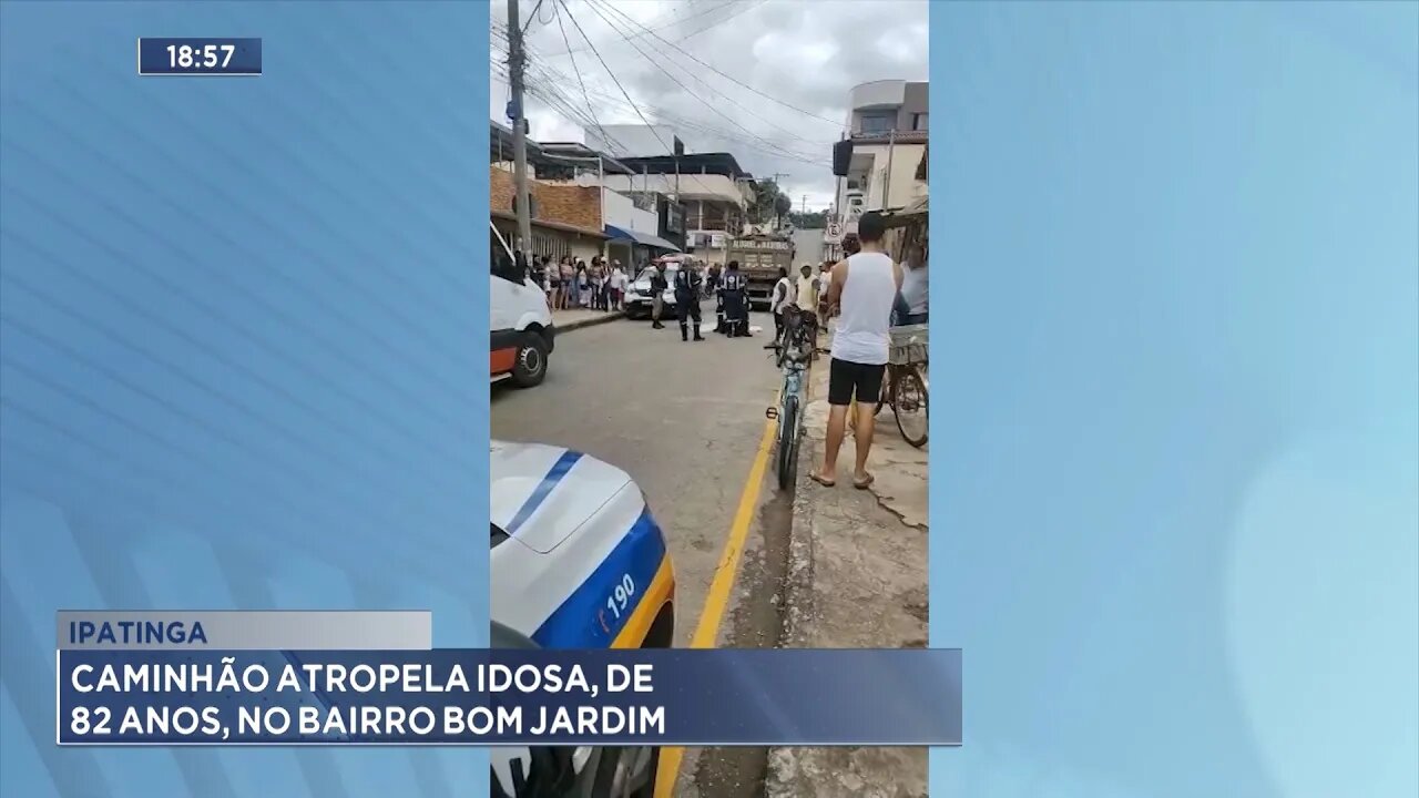 Ipatinga: Caminhão Atropela Idosa, de 82 Anos, no Bairro Bom Jardim.