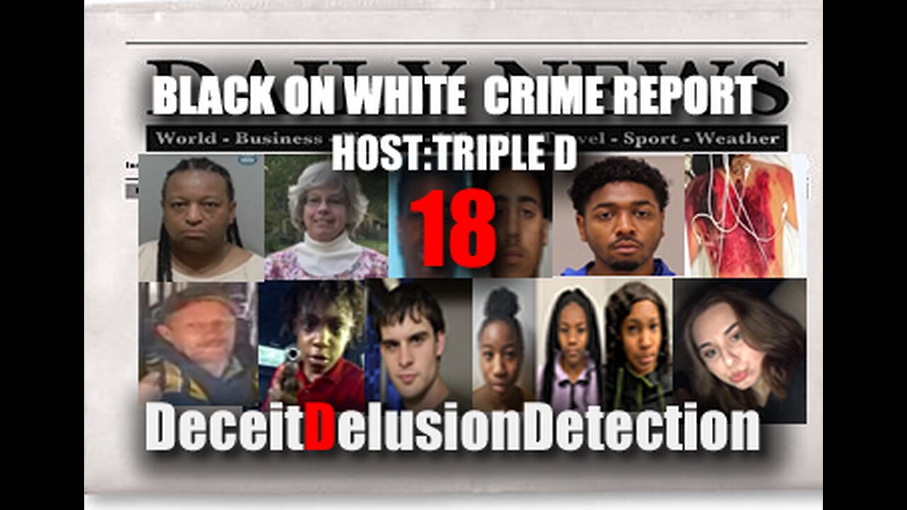 (EP18) BLACK ON WHITE CRIME REPORT WITH TRIPLE D-DECEITDELUSIONDETECTION