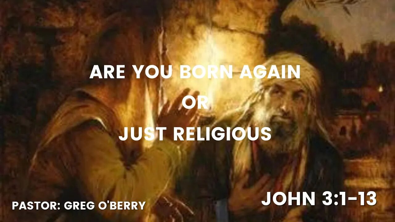 John 3:1-13, are you born again or just religious?