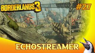 Borderlands 3 - Episode 27 - Echostreamer