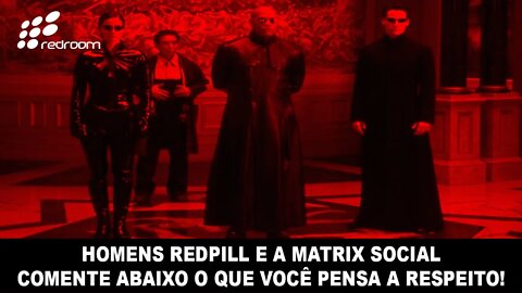 🔴 HOMENS REDPILL E A MATRIX SOCIAL. COMENTE ABAIXO O QUE VOCÊ PENSA A RESPEITO!