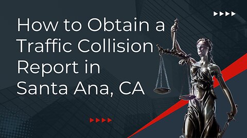 How to Obtain a Traffic Collision Report in Santa Ana, CA