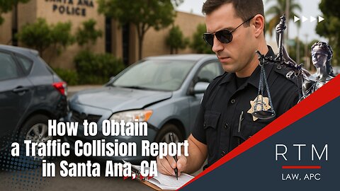 How to Obtain a Traffic Collision Report in Santa Ana, CA
