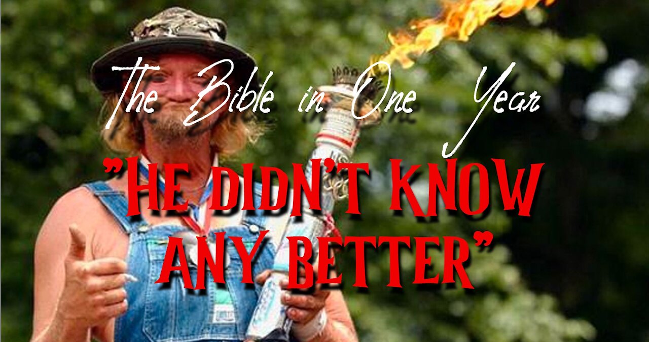 The Bible in One Year: Day 244 "He didn't know any better"