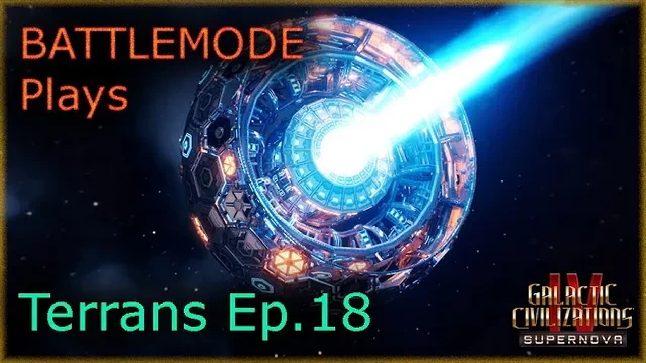 BATTLEMODE Plays | Galactic Civilizations 4: Supernova | Terrans | Ep. 18 - Strategic Planning