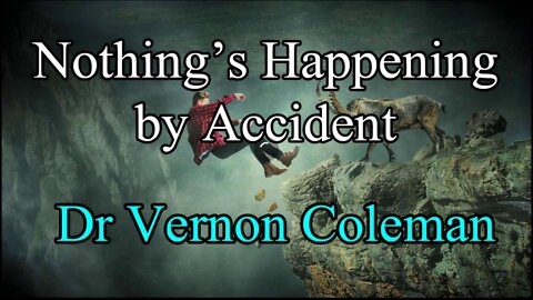 Dr Vernon Coleman - Nothing's Happening by Accident.