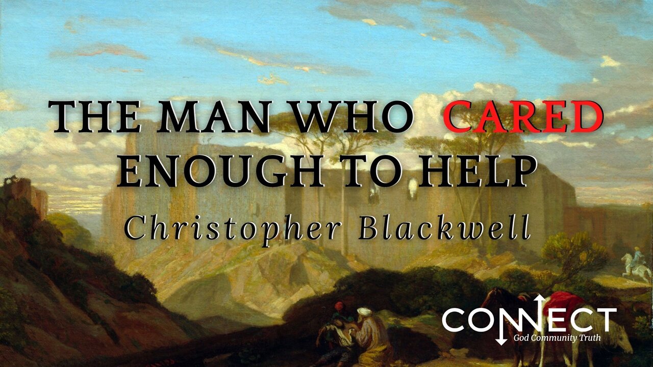 "The Man Who Cared Enough to Help" - Christopher Blackwell - CONNECT - 3/29/2022