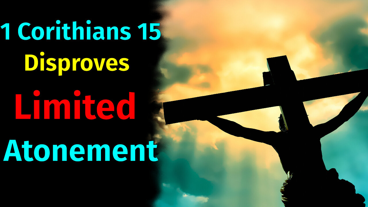 1 Corinthians 15 disproves limited atonement