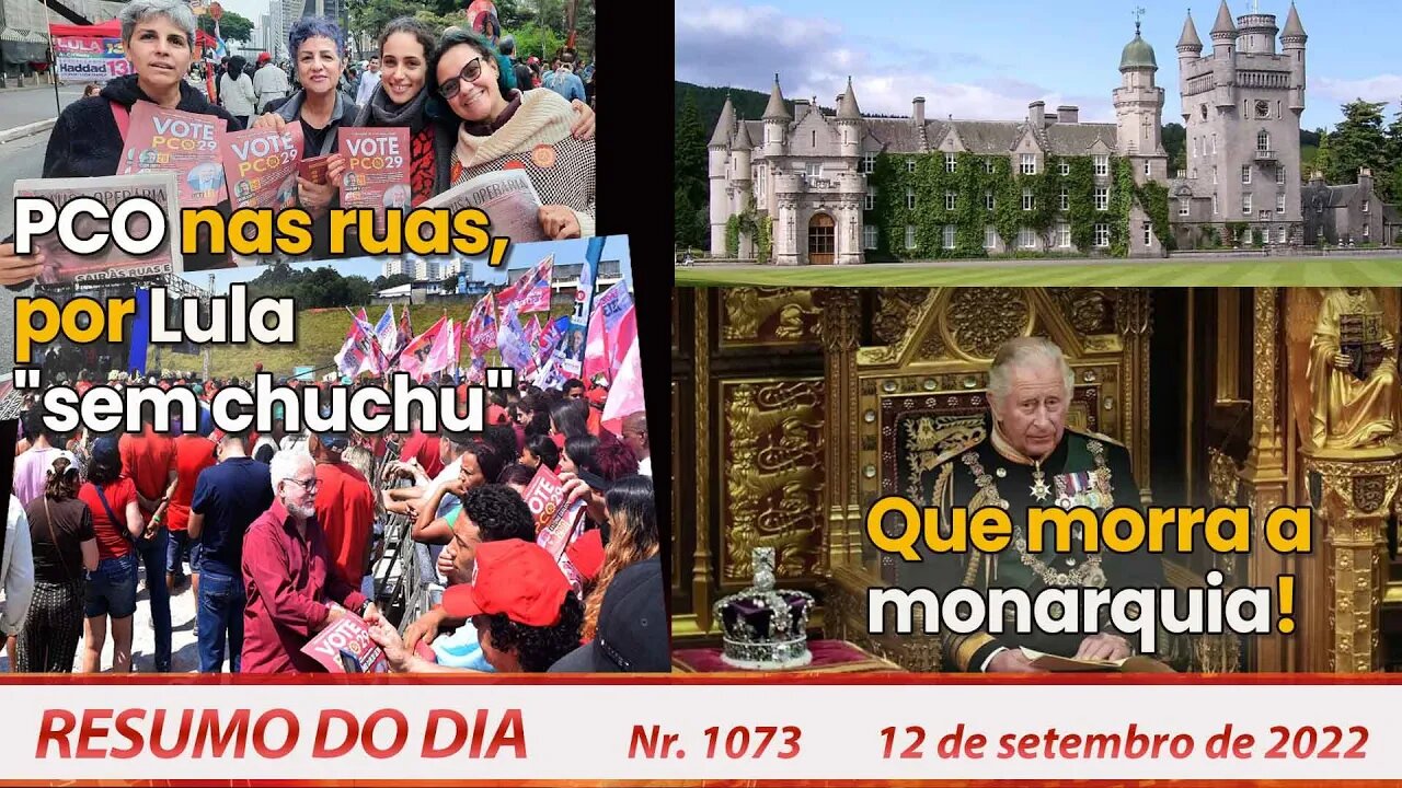 PCO nas ruas, por Lula "sem chuchu". Que morra a monarquia! - Resumo do Dia Nº 1073 - 12/09/22