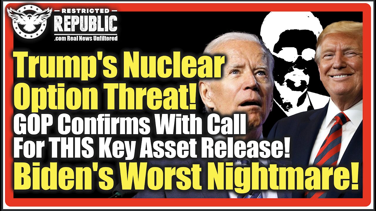 Nuclear Option! GOP Confirms w/Call To Release KEY ASSETS Setting Stage For Bidens Worst Nightmare