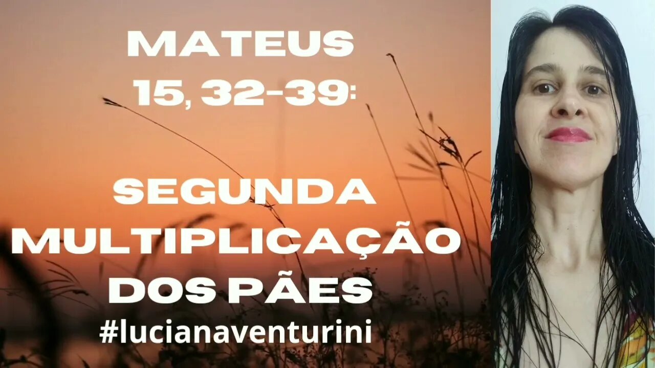 Mateus 15, 32-39 Segunda multiplicação dos pães #lucianaventurini #evangelhodemateus