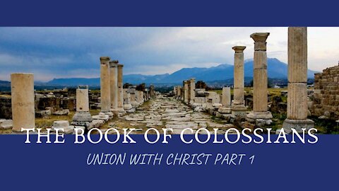 Colossians; Union with Christ, Part 1