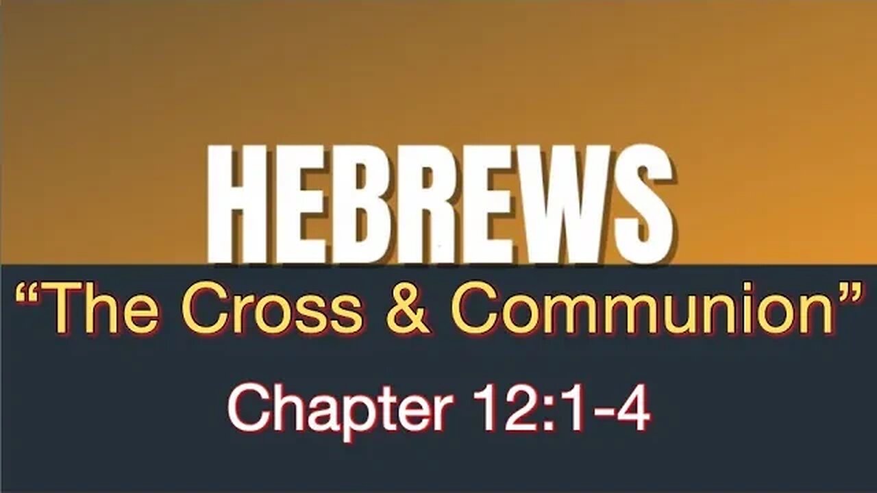 Hebrews 12:1-4 | The Cross & Communion