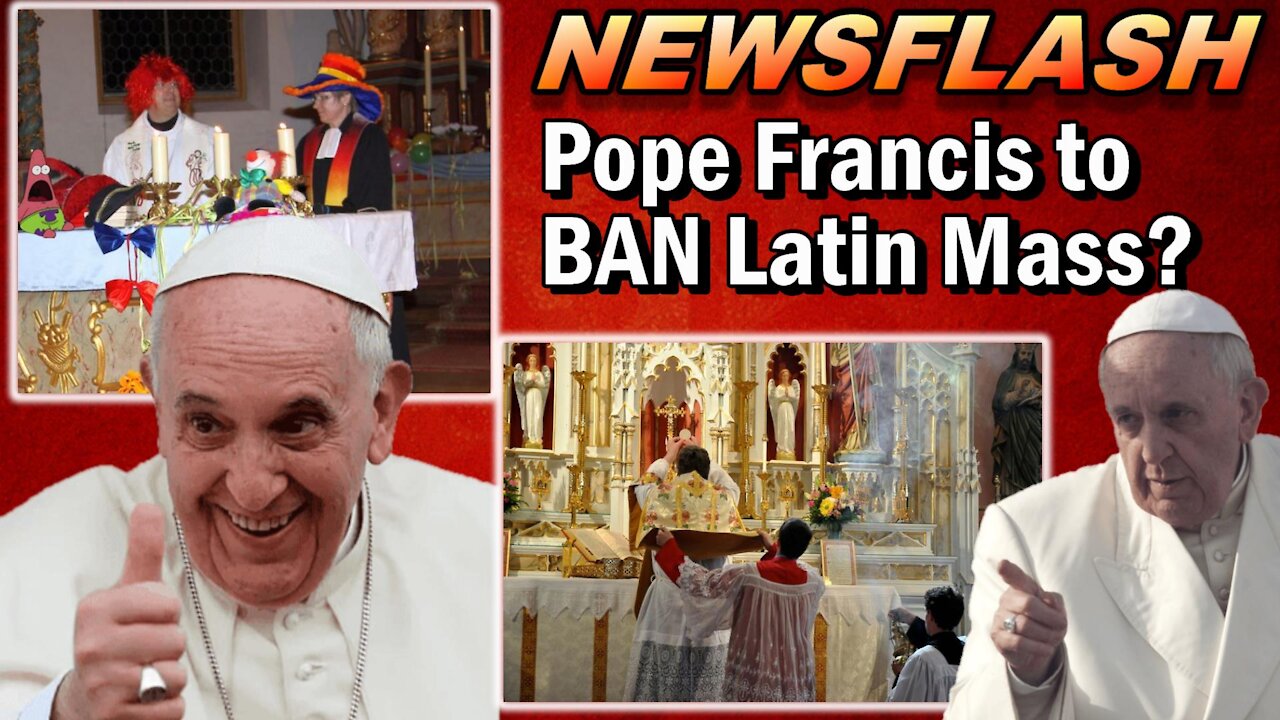 NEWSFLASH: Pope Francis to BAN the Traditional Latin Mass?