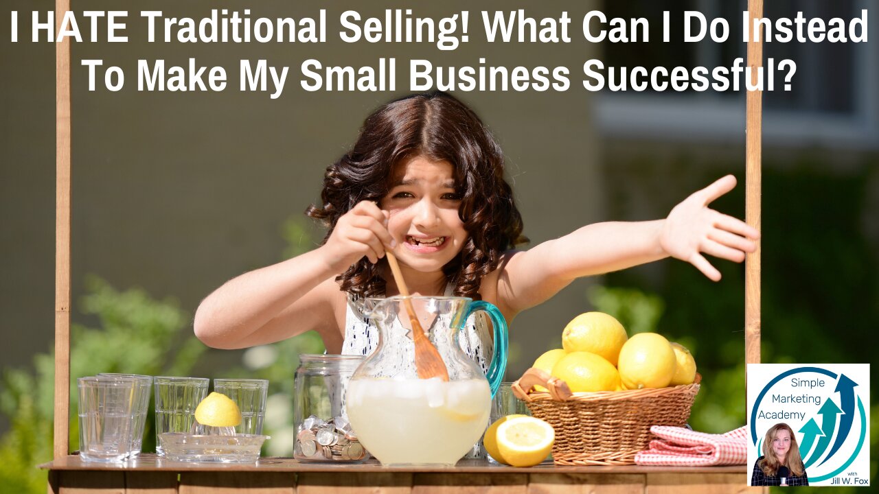 I Hate Traditional Selling! What Can I Do Instead To Make My Small Business Successful