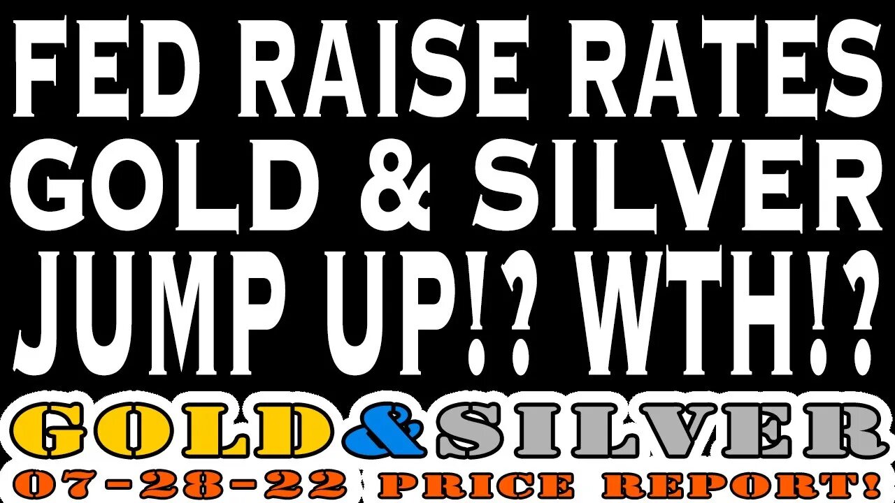 FED Raises Rates Gold & Silver Jump Up?! WTH!? 07/28/22 Gold & Silver Price Report