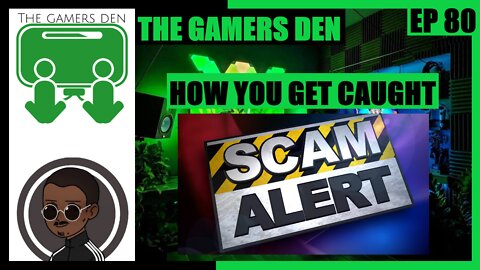 The Gamers Den EP 80 - How You Get Caught