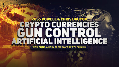 Ross Powell and Chris Baucom: Crypto Currencies, Gun Control, Artificial Intelligence