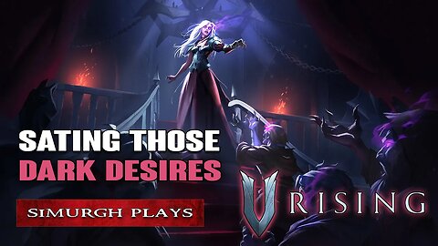 So I Played V Rising. Sating Those Dark Desires! Something To Sink My Teeth Into! [Stunlock Studios]