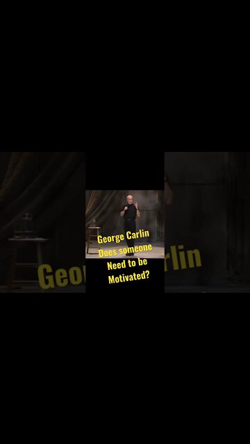George Carlin - Does someone need to be motivated?